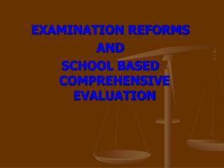EXAMINATION REFORMS AND SCHOOL BASED COMPREHENSIVE EVALUATION