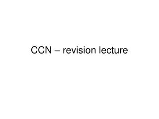 CCN – revision lecture