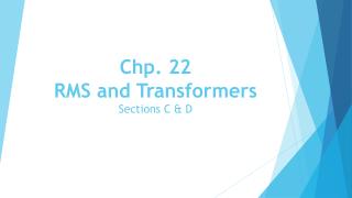Chp. 22 RMS and Transformers Sections C &amp; D
