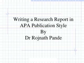Writing a Research Report in APA Publication Style By Dr Rojnath Pande
