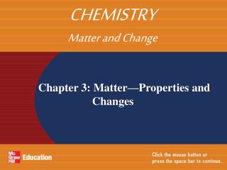 Chapter 3: Matter—Properties and 			 Changes