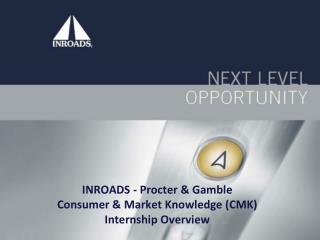 INROADS - Procter &amp; Gamble Consumer &amp; Market Knowledge (CMK) Internship Overview