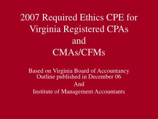 2007 Required Ethics CPE for Virginia Registered CPAs and CMAs/CFMs