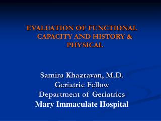 Samira Khazravan, M.D. Geriatric Fellow Department of Geriatrics Mary Immaculate Hospital