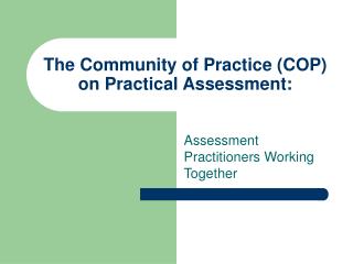 The Community of Practice (COP) on Practical Assessment:
