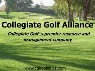 Collegiate Golf Alliance Collegiate Golf ‘s premier resource and management company