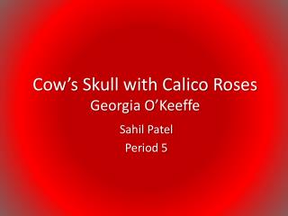 Cow’s Skull with Calico Roses Georgia O’Keeffe