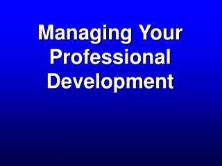 Managing Your Professional Development