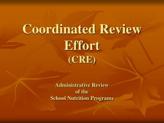 Coordinated Review Effort (CRE) Administrative Review of the School Nutrition Programs