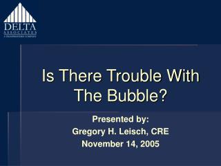 Is There Trouble With The Bubble?