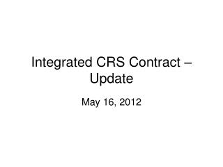 Integrated CRS Contract – Update