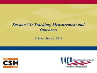 Session VI: Tracking, Measurement and Outcomes Friday, June 8, 2012