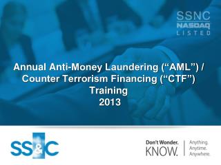Annual Anti-Money Laundering (“AML”) / Counter Terrorism Financing (“CTF”) Training 2013
