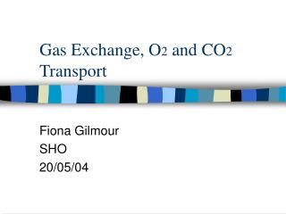 Gas Exchange, O 2 and CO 2 Transport