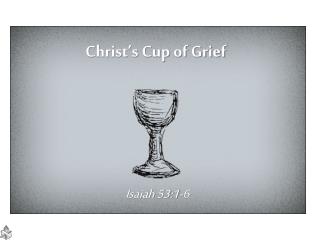 Christ’s Cup of Grief
