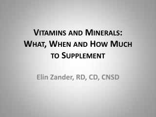 Vitamins and Minerals: What , When and How Much to Supplement