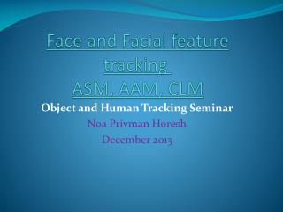 Face and Facial feature tracking ASM, AAM , CLM