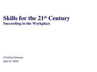 Skills for the 21 st Century Succeeding in the Workplace