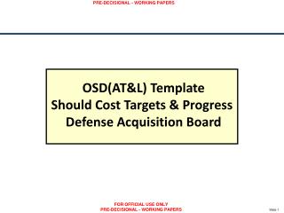 OSD(AT&amp;L) Template Should Cost Targets &amp; Progress Defense Acquisition Board