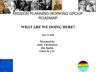 MISSION PLANNING WORKING GROUP -ROADMAP- WHAT ARE WE DOING HERE? May 19, 2008