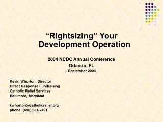 “Rightsizing” Your Development Operation 2004 NCDC Annual Conference Orlando, FL September 2004