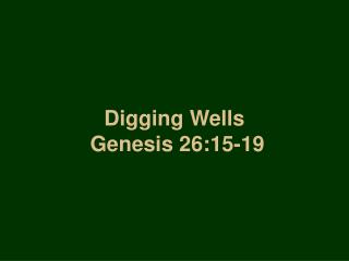 Digging Wells Genesis 26:15-19