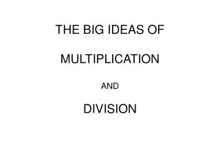 THE BIG IDEAS OF MULTIPLICATION AND DIVISION