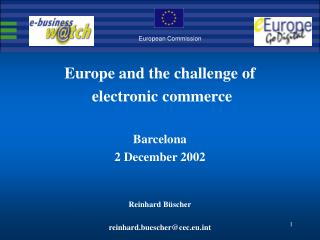 Europe and the challenge of electronic commerce Barcelona 2 December 2002 Reinhard Büscher