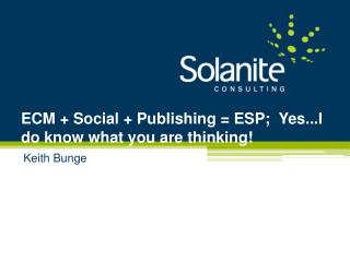 ECM + Social + Publishing = ESP;  Yes...I do know what you are thinking!