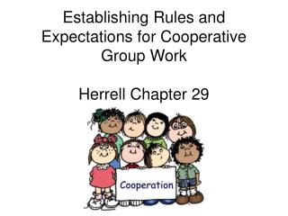 Establishing Rules and Expectations for Cooperative Group Work Herrell Chapter 29