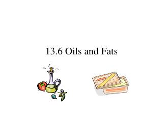 13.6 Oils and Fats