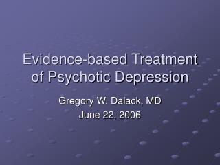 Evidence-based Treatment of Psychotic Depression