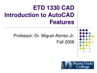 ETD 1330 CAD Introduction to AutoCAD Features