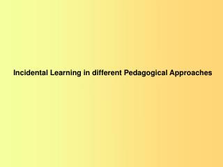 Incidental Learning in different Pedagogical Approaches