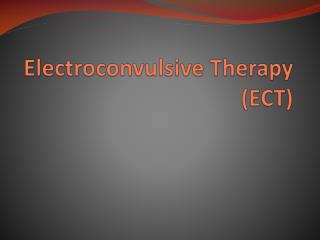 Electroconvulsive Therapy (ECT)