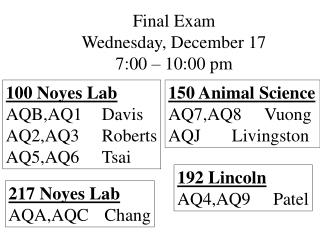 Final Exam Wednesday, December 17 7:00 – 10:00 pm
