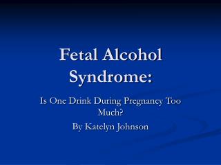 Fetal Alcohol Syndrome: