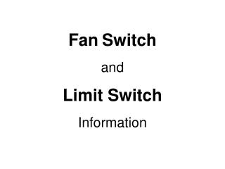 Fan Switch and Limit Switch Information