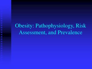 Obesity: Pathophysiology, Risk Assessment, and Prevalence