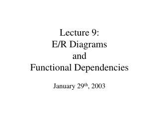 Lecture 9: E/R Diagrams and Functional Dependencies