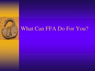 What Can FFA Do For You?
