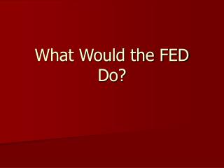 What Would the FED Do?