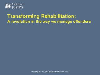 Transforming Rehabilitation: A revolution in the way we manage offenders