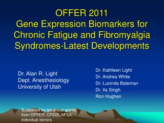 Dr. Kathleen Light Dr. Andrea White Dr. Lucinda Bateman Dr. Ila Singh Ron Hughen