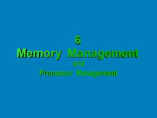 Memory Management and Processor Management