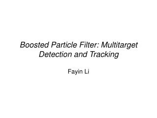 Boosted Particle Filter: Multitarget Detection and Tracking