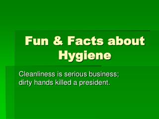 Fun &amp; Facts about Hygiene