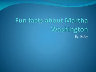 Fun facts about Martha Washington
