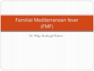 Familial Mediterranean fever (FMF)