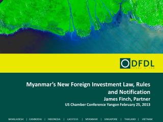 Myanmar’s New Foreign Investment Law, Rules and Notification James Finch, Partner